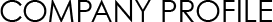 COMPANY PROFILE